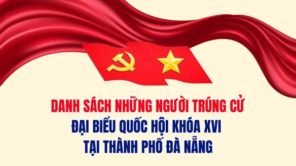 DANH SÁCH 14 NGƯỜI TRÚNG CỬ ĐẠI BIỂU QUỐC HỘI KHÓA XVI TẠI THÀNH PHỐ ĐÀ NẴNG