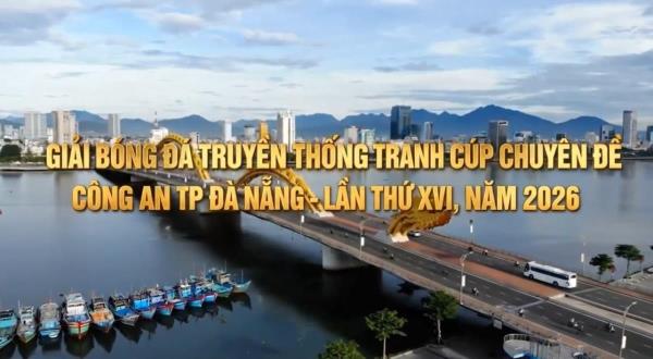 Sẵn sàng cho mùa giải bùng nổ, tranh tài Cúp Chuyên đề Công an TP Đà Nẵng lần thứ XVI - 2026
